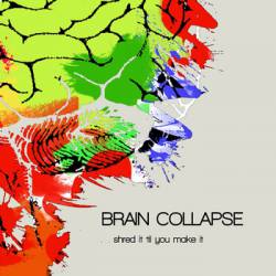 Brain Collapse : Shred It 'Til You Make It